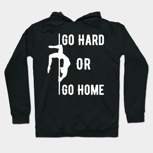 Pole Dance Go Hard Or Go Home Hoodie by SinBle